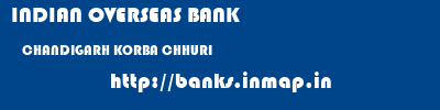 INDIAN OVERSEAS BANK  CHANDIGARH KORBA CHHURI   banks information 